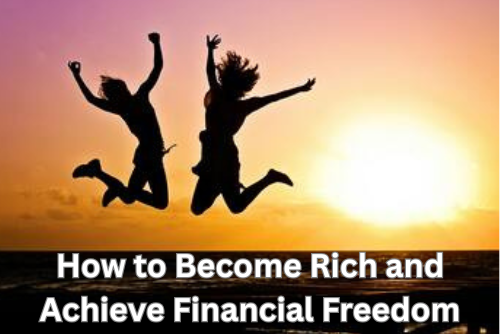 Financial Freedom - how to become rich and achieve financial freedom